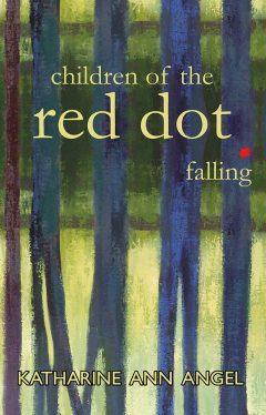 Children of the Red Dot Falling - Katharine Ann Angel