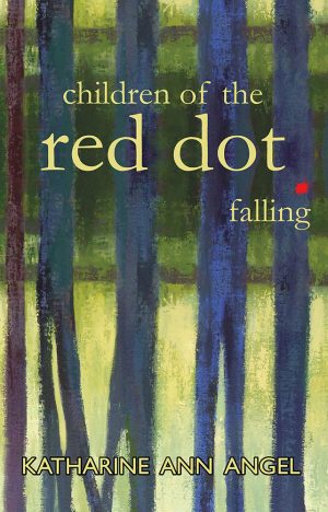 Children of the Red Dot Falling - Katharine Ann Angel